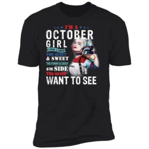 Harley Quinn I'm A October Girl I Have 3 Sides The Quiet Sweet Shirt image Harley Quinn I'm A October Girl I Have 3 Sides The Quiet Sweet Shirt