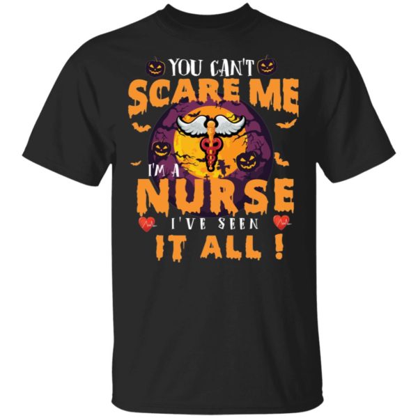 You Can’t Scare Me I’m A Nurse I’ve Seen It All Shirt