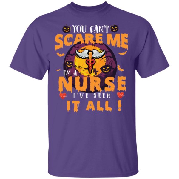 You Can’t Scare Me I’m A Nurse I’ve Seen It All Shirt