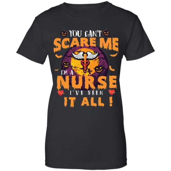 You Can’t Scare Me I’m A Nurse I’ve Seen It All Shirt