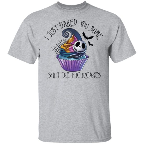 Jack Skellington I Just Baked You Some Shut The Fucupcakes Shirt