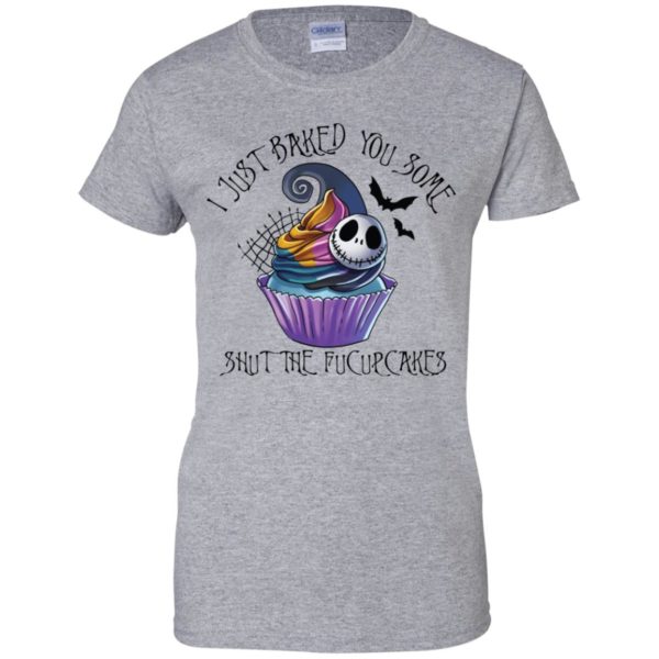 Jack Skellington I Just Baked You Some Shut The Fucupcakes Shirt