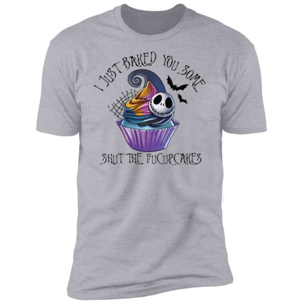 Jack Skellington I Just Baked You Some Shut The Fucupcakes Shirt