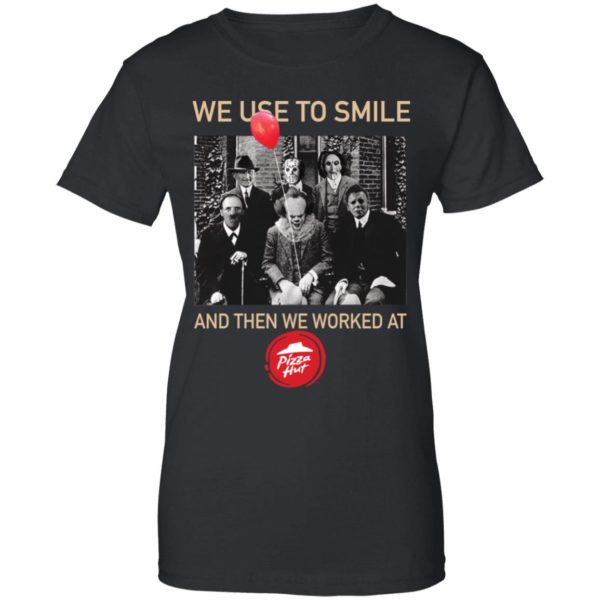 Horror Characters We Used To Smile And Then We Worked At Pizza Hut Shirt