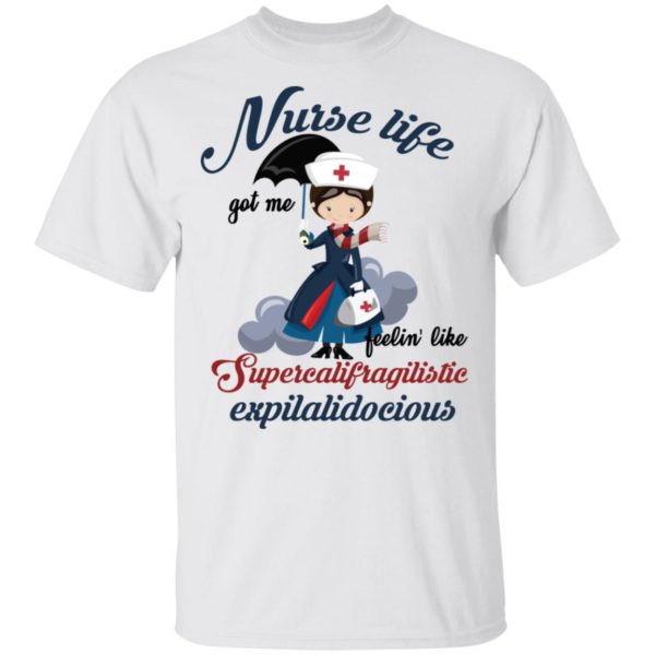 Nurse Life Got Me Feelin’ Like Supercalifragilistic Expilalidocious Shirt