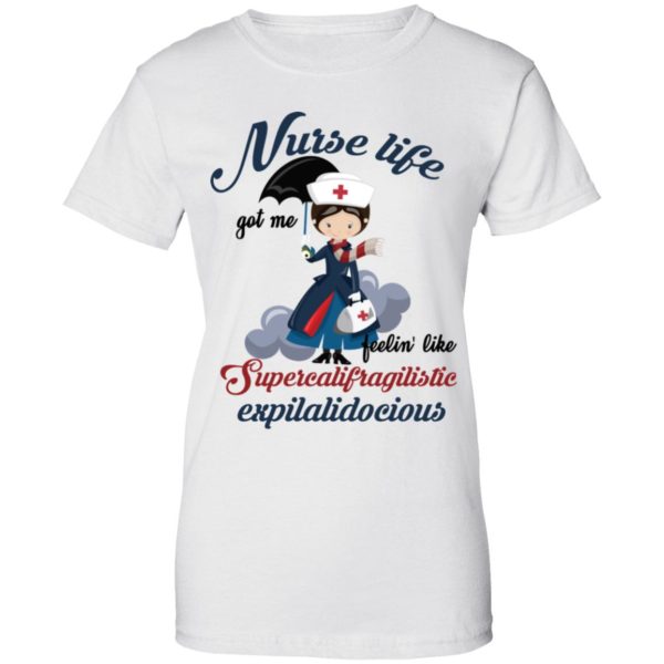 Nurse Life Got Me Feelin’ Like Supercalifragilistic Expilalidocious Shirt