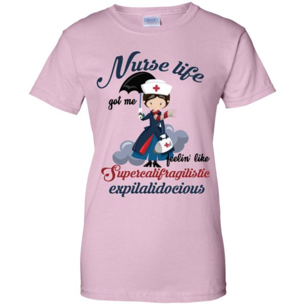 Nurse Life Got Me Feelin’ Like Supercalifragilistic Expilalidocious Shirt