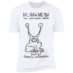 Daniel Johnston Hi How Are You Shirt | Kurt Cobain Shirt image Daniel Johnston Hi How Are You Shirt | Kurt Cobain Shirt