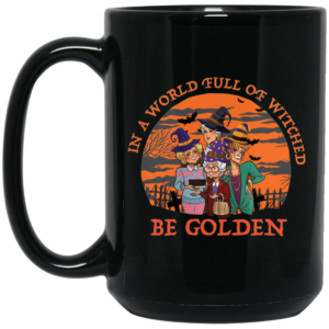 In A World Full Of Witches Be Golden Halloween Mug