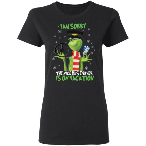 I'm Sorry The Nice Bus Driver Is On Vacation Grinch Shirt