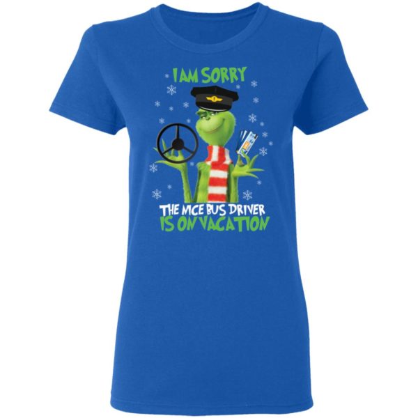 I'm Sorry The Nice Bus Driver Is On Vacation Grinch Shirt