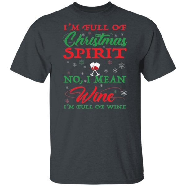 I'm Full Of Christmas Spirit I Mean Wine I'm Full Of Wine Shirt