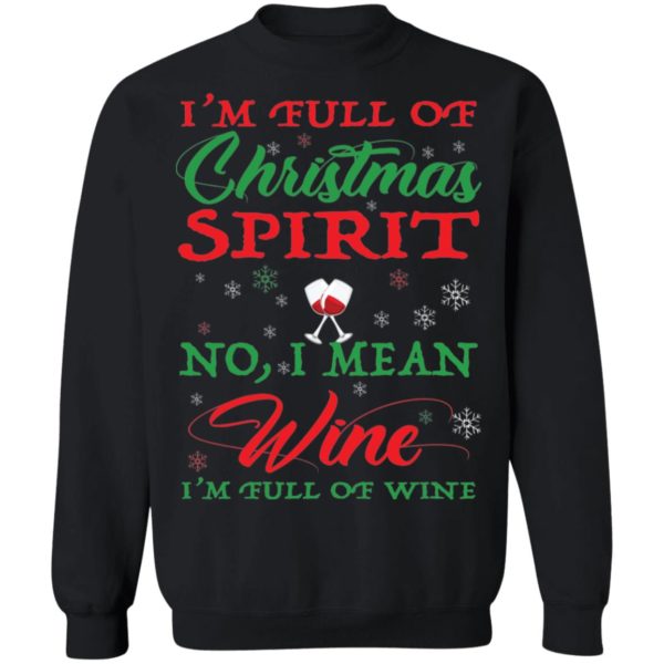 I'm Full Of Christmas Spirit I Mean Wine I'm Full Of Wine Shirt