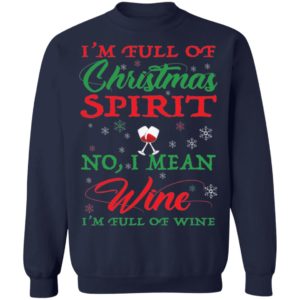 I'm Full Of Christmas Spirit I Mean Wine I'm Full Of Wine Shirt image I'm Full Of Christmas Spirit I Mean Wine I'm Full Of Wine Shirt