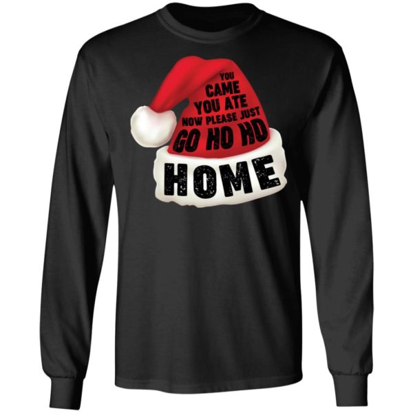 You Came You Ate Go Ho Ho Home Christmas Shirt