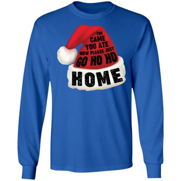 You Came You Ate Go Ho Ho Home Christmas Shirt