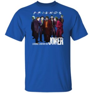 Friends Tv Show Legends Never Die Joker Shirt
