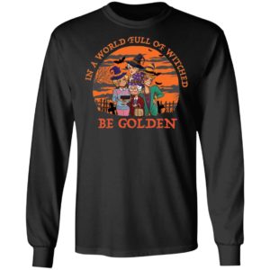In A World Full Of Witches Be Golden Halloween Shirt