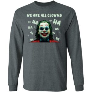 Joaquin Phoenix Joker We Are All Clowns Shirt