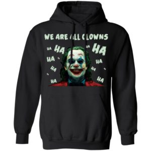 Joaquin Phoenix Joker We Are All Clowns Shirt