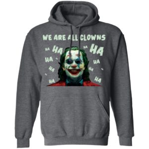 Joaquin Phoenix Joker We Are All Clowns Shirt