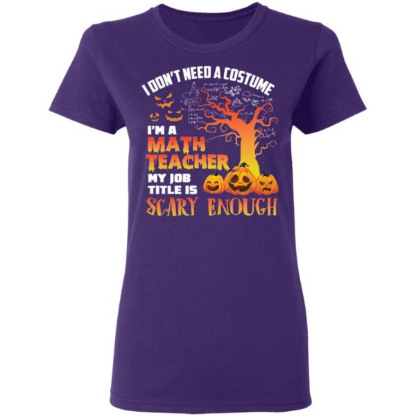 Halloween I Don't Need A Costume I'm A Math Teacher Shirt