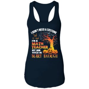 Halloween I Don't Need A Costume I'm A Math Teacher Shirt image Halloween I Don't Need A Costume I'm A Math Teacher Shirt