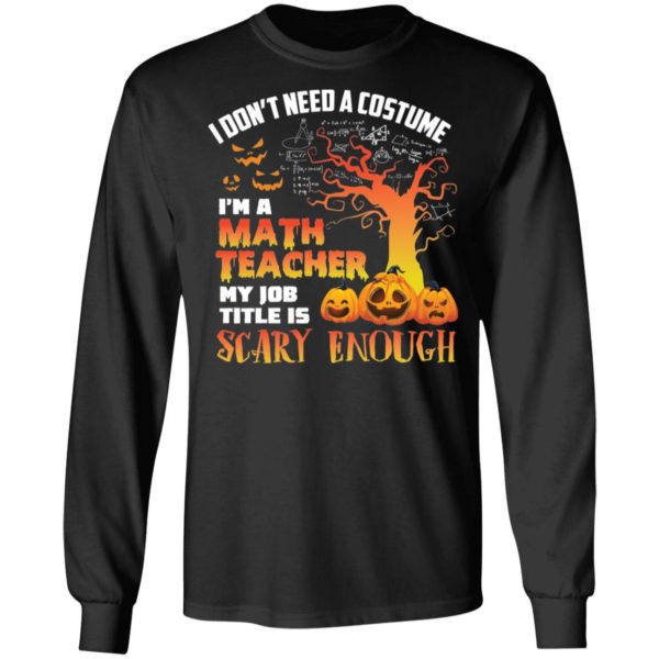 Halloween I Don't Need A Costume I'm A Math Teacher Shirt