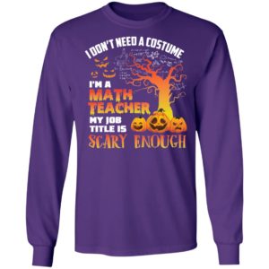 Halloween I Don't Need A Costume I'm A Math Teacher Shirt image Halloween I Don't Need A Costume I'm A Math Teacher Shirt