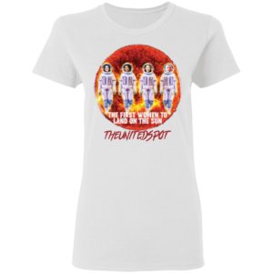 The First Women To Land On The Sun Shirt