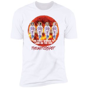 The First Women To Land On The Sun Shirt