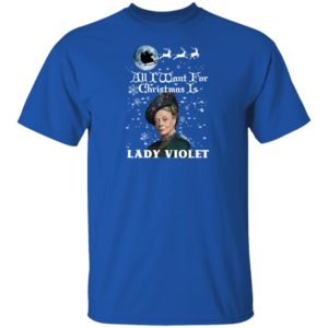 All I Want For Christmas Is Lady Violet Crawley Downton Abbey Shirt