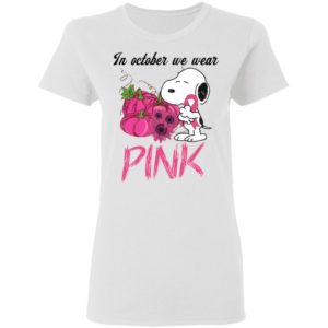 Snoopy In October We Wear Pink Breast Cancer Awareness Shirt