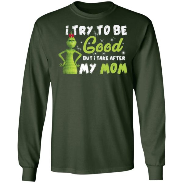 I Try To Be Good But Take After My Mom Grinch Christmas Shirt