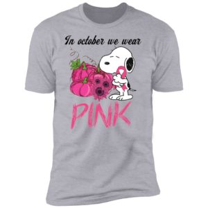 Snoopy In October We Wear Pink Breast Cancer Awareness Shirt