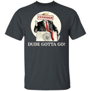 Trump Dude Gotta Go Shirt