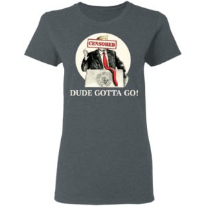 Trump Dude Gotta Go Shirt