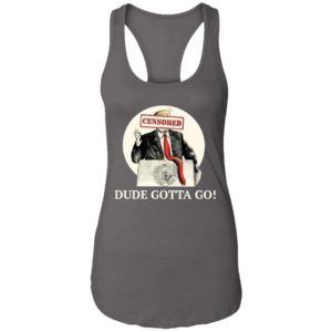 Trump Dude Gotta Go Shirt