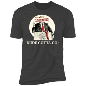 Trump Dude Gotta Go Shirt