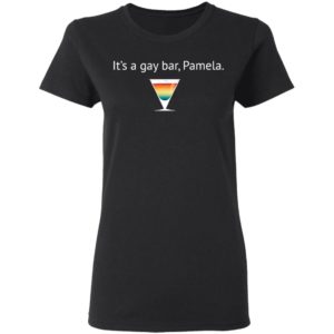 It's A Gay Bar, Pamela Shirt