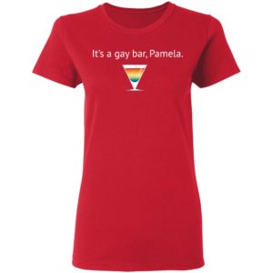 It's A Gay Bar, Pamela Shirt
