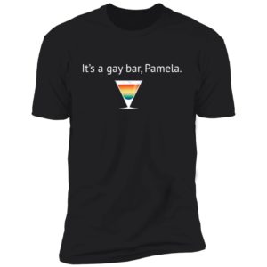 It's A Gay Bar, Pamela Shirt