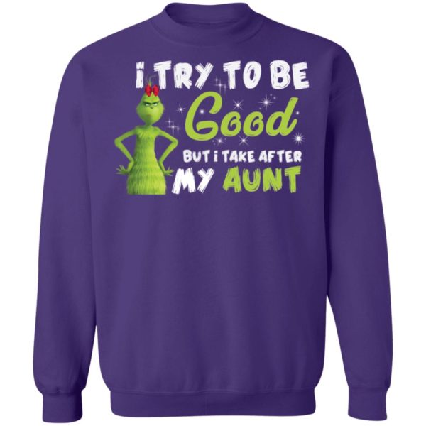 I Try To Be Good But Take After My Aunt Grinch Christmas Shirt