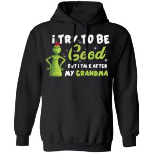 I Try To Be Good But Take After My My Grandma Grinch Christmas Shirt