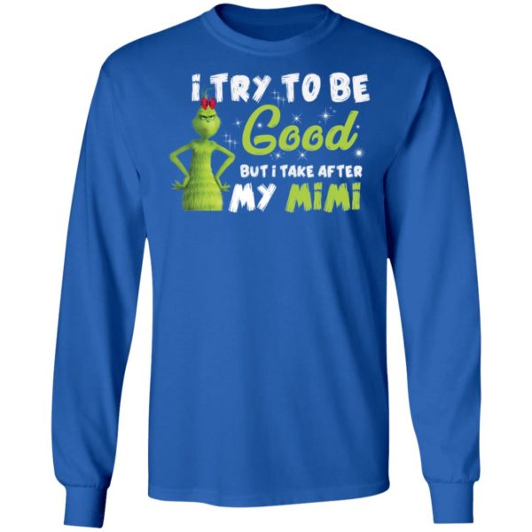 I Try To Be Good But Take After My Mimi Grinch Christmas Shirt