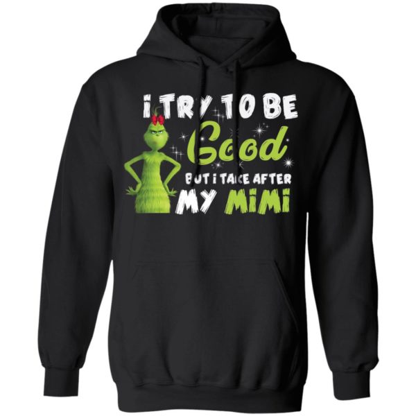 I Try To Be Good But Take After My Mimi Grinch Christmas Shirt