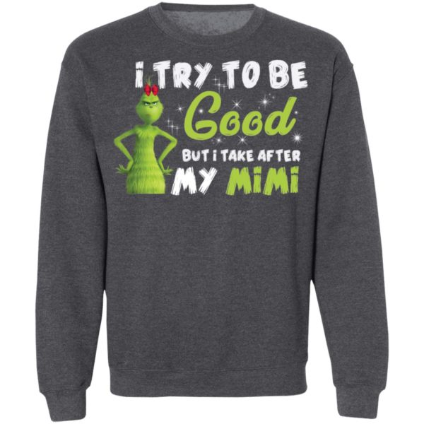 I Try To Be Good But Take After My Mimi Grinch Christmas Shirt