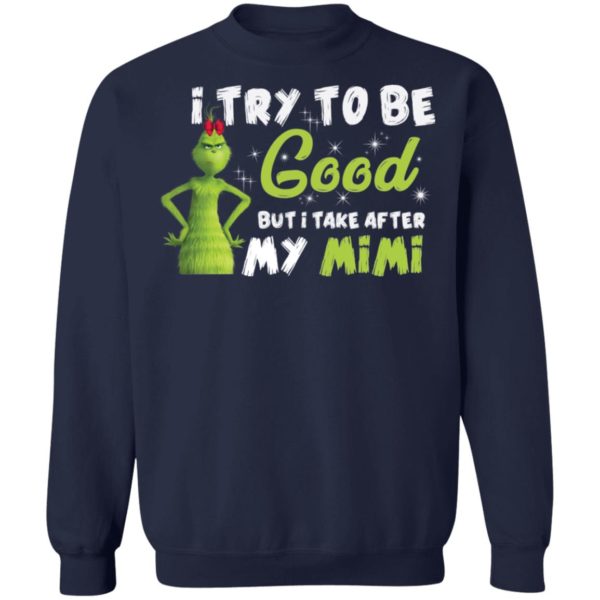 I Try To Be Good But Take After My Mimi Grinch Christmas Shirt