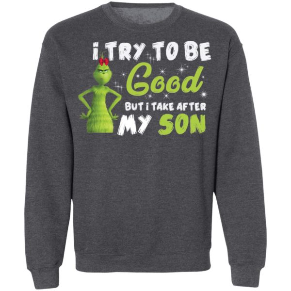 I Try To Be Good But Take After My Son Grinch Christmas Shirt