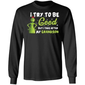 I Try To Be Good But Take After My Grandson Grinch Christmas Shirt image I Try To Be Good But Take After My Grandson Grinch Christmas Shirt